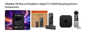 VSeeBox V6 Plus vs Firestick vs Apple TV (2026 Streaming Device Comparison)